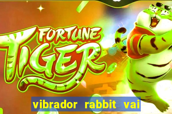 vibrador rabbit vai e vem